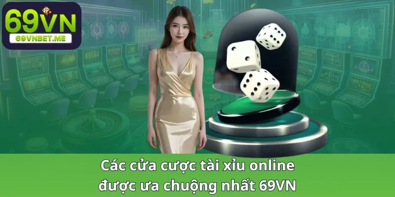 Các cửa cược tài xỉu online được ưa chuộng nhất