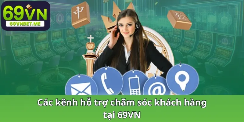 Các kênh hỗ trợ chăm sóc khách hàng tại nhà cái 69VN