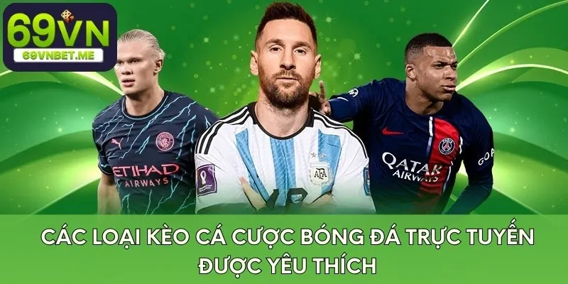 Các loại kèo cá cược bóng đá trực tuyến được yêu thích