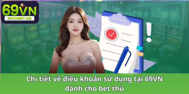 Chi tiết về điều khoản sử dụng tại 69VN dành cho bet thủ