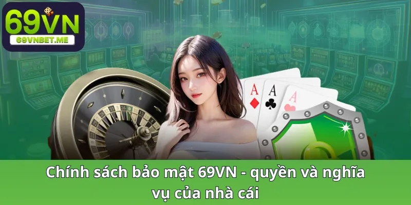 Chính sách bảo mật 69VN - quyền và nghĩa vụ của nhà cái