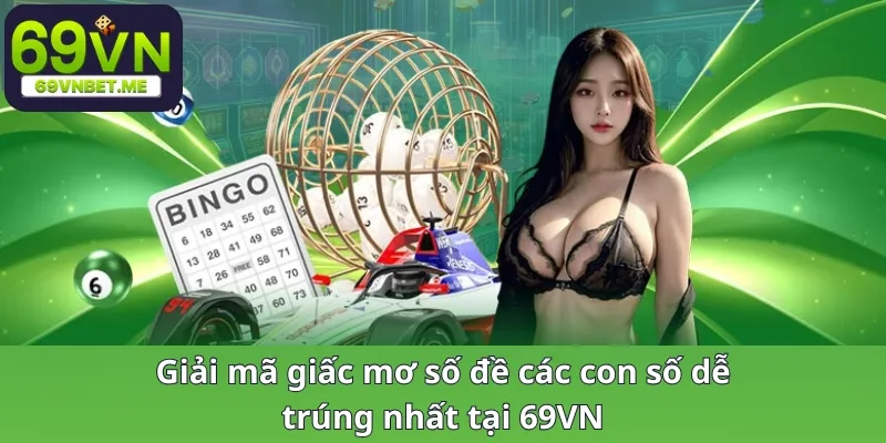 Giải mã giấc mơ số đề các con số dễ trúng nhất tại 69VN