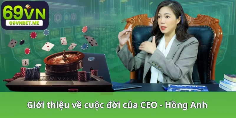 Giới thiệu về cuộc đời của CEO Hồng Anh