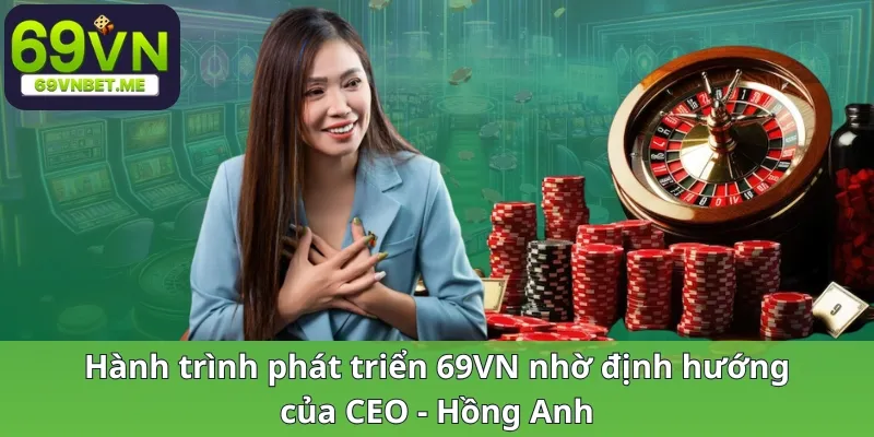 Hành trình phát triển 69VN nhờ định hướng của CEO Hồng Anh