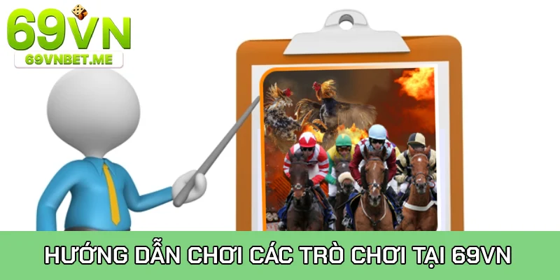 Hướng dẫn chơi các trò chơi tại 69VN