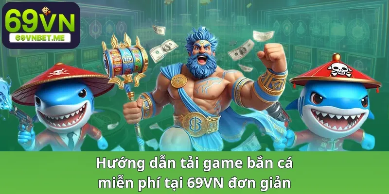 Hướng dẫn tải game bắn cá miễn phí tại 69VN đơn giản