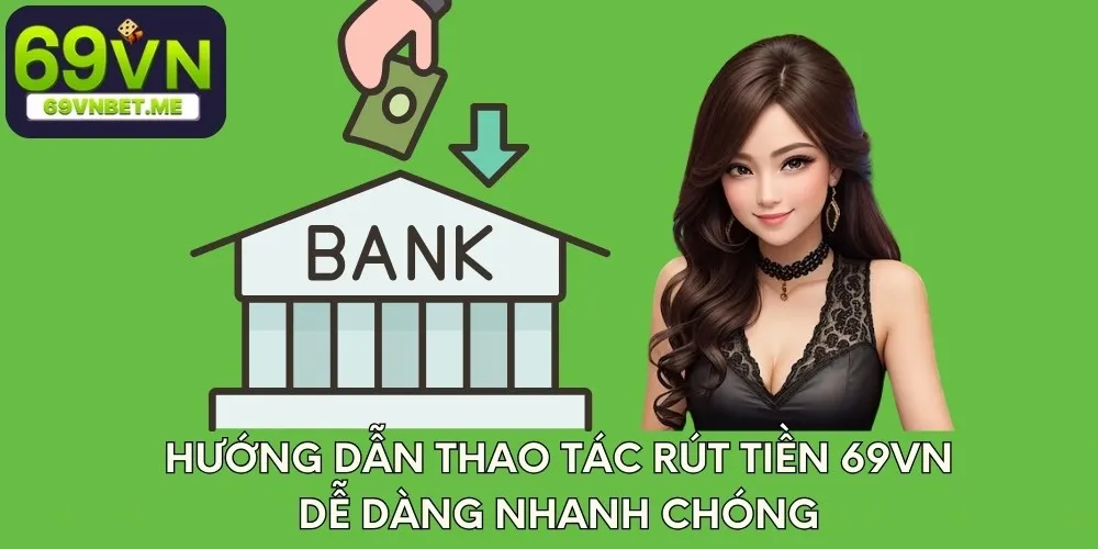 Hướng dẫn thao tác rút tiền 69VN dễ dàng nhanh chóng