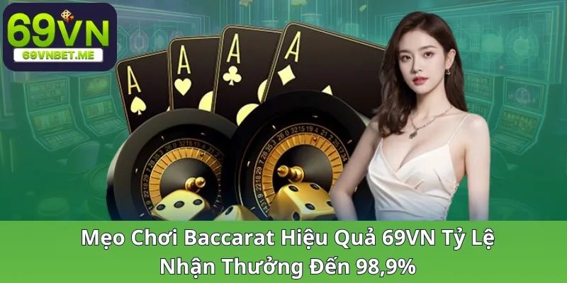 meo-choi-baccarat-hieu-qua-69vn-ty-le-nhan-thuong-den-98-9