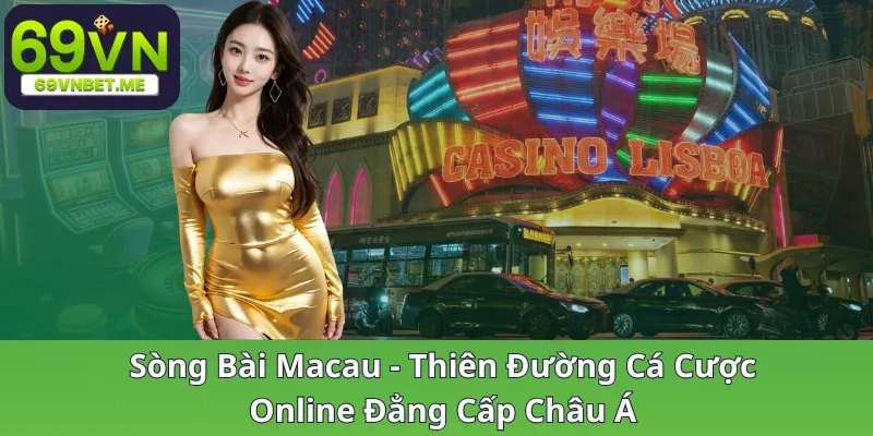 song-bai-macau-thien-duong-ca-cuoc-online-dang-cap-chau-a